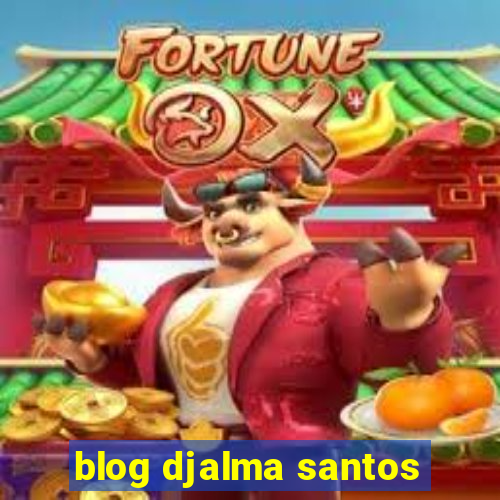 blog djalma santos